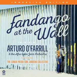 Arturo O'Farrill & The Conga Patria Son Jarocho Collective - Fandango at the Wall (Immersive Edition) (2023)