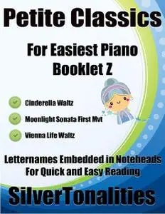 «Petite Classics for Easiest Piano Booklet Z – Cinderella Waltz Moonlight Sonata First Mvt Vienna Life Waltz Letter Name