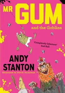 «Mr. Gum and the Goblins» by Andy Stanton