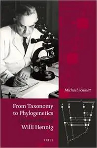 From Taxonomy to Phylogenetics Life and Work of Willi Hennig