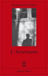 Emmanuel Carrere - L'Avversario