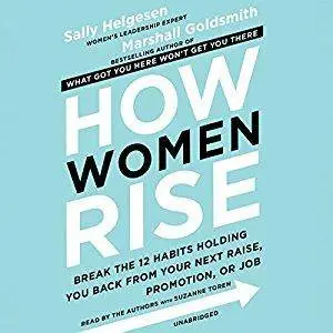 How Women Rise: Break the 12 Habits Holding You Back from Your Next Raise, Promotion, or Job [Audiobook]