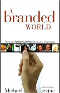 A Branded World: Adventures in Public Relations and the Creation of Superbrands (Audiobook) 