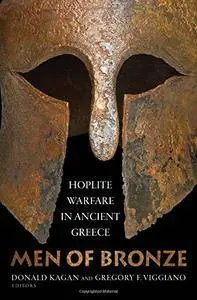 Men of Bronze: Hoplite Warfare in Ancient Greece