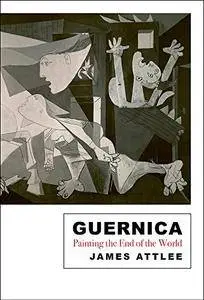 Guernica: Painting the End of the World