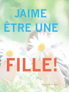 «J'aime être une Fille» by Kathyrn Dixon