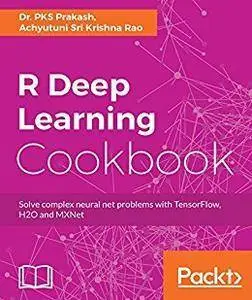 R Deep Learning Cookbook