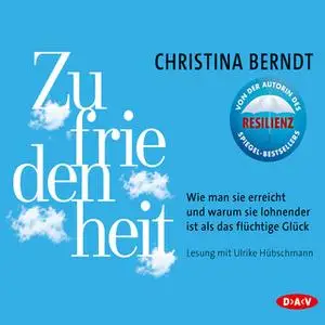 «Zufriedenheit - Wie man sie erreicht und warum sie lohnender ist als das flüchtige Glück» by Christina Berndt