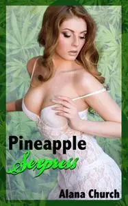 «Pineapple Sexpress» by Alana Church