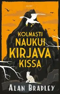 «Kolmasti naukui kirjava kissa» by Alan Bradley