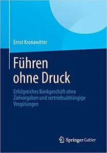 Führen ohne Druck: Erfolgreiches Bankgeschäft ohne Zielvorgaben und vertriebsabhängige Vergütungen