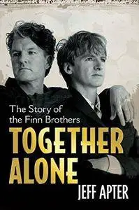 Together alone : the story of the Finn brothers