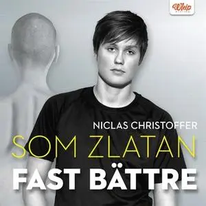 «Som Zlatan fast bättre» by Niclas Christoffer