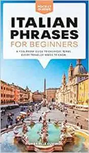 Italian Phrases for Beginners: A Foolproof Guide to Everyday Terms Every Traveler Needs to Know (Pocket Guides)