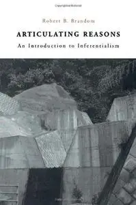 Articulating Reasons: An Introduction to Inferentialism