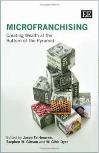 MicroFranchising: Creating Wealth at the Bottom of the Pyramid