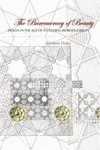 The Bureaucracy of Beauty: Design in the Age of its Global Reproducibility