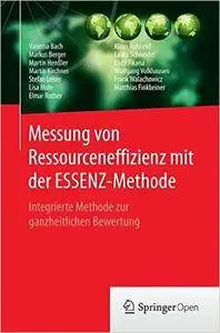 Messung von Ressourceneffizienz mit der ESSENZ-Methode: Integrierte Methode zur ganzheitlichen Bewertung
