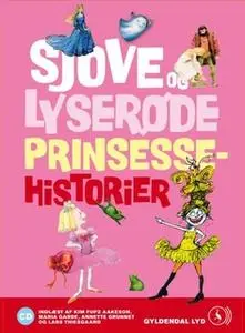 «Sjove og lyserøde prinsessehistorier» by Brødrene Grimm,Kim Fupz Aakeson,Siri Melchior,Rikke Schubart
