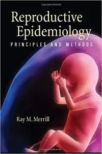 Reproductive Epidemiology: Principles And Methods