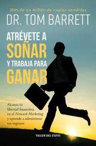 «Atrévete a soñar y trabaja para ganar» by Dr. Tom Barrett