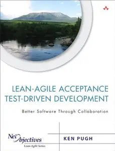Lean-Agile Acceptance Test-Driven Development: Better Software Through Collaboration (Repost)