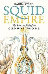 Squid Empire: The Rise and Fall of the Cephalopods