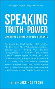 Speaking Truth to Power: Singapore's Pioneer Public Servants