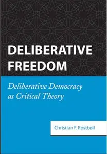 Deliberative Freedom: Deliberative Democracy As Critical Theory (repost)