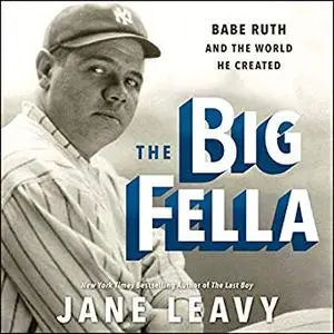 The Big Fella: Babe Ruth and the World He Created [Audiobook]