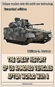 The Great History of US Armored Vehicles after World War II  (Extended edition): Unique modern and old world war technology