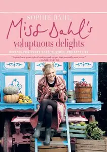 Miss Dahl's Voluptuous Delights: Recipes for Every Season, Mood, and Appetite (Repost)