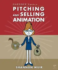 Shannon Muir - Gardner's Guide to Pitching and Selling Animation