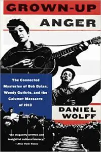 Grown-Up Anger: The Connected Mysteries of Bob Dylan, Woody Guthrie, and the Calumet Massacre of 1913 (Repost)