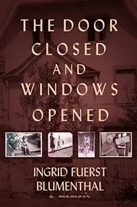 The Door Closed and Windows Opened: My Journey Fleeing Nazi Germany and Building a New Life in America