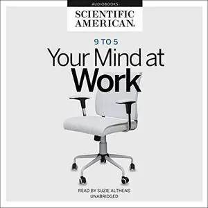 9 to 5: Your Mind at Work [Audiobook]