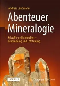 Abenteuer Mineralogie: Kristalle und Mineralien - Bestimmung und Entstehung (repost)