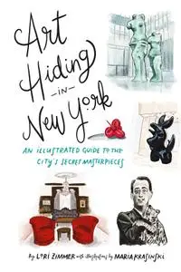 Art Hiding in New York: An Illustrated Guide to the City's Secret Masterpieces