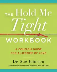 The Hold Me Tight Workbook: A Couple's Guide for a Lifetime of Love