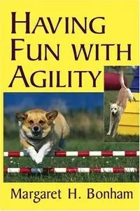 Having Fun With Agility (Howell Dog Book of Distinction) by Margaret H. Bonham [Repost]