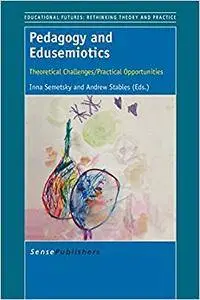 Pedagogy and Edusemiotics: Theoretical Challenges/Practical Opportunities