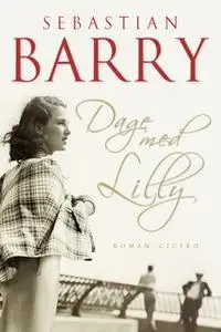 «Dage med Lilly» by Sebastian Barry