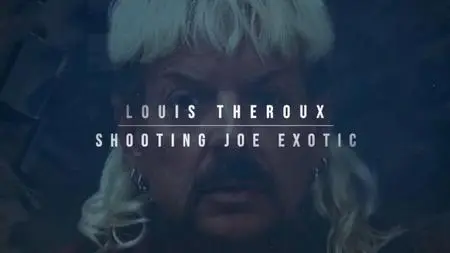 BBC - Louis Theroux: Shooting Joe Exotic (2021)