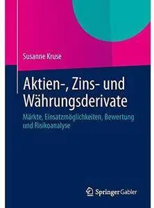 Aktien-, Zins- und Währungsderivate: Märkte, Einsatzmöglichkeiten, Bewertung und Risikoanalyse [Repost]