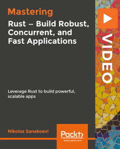 Mastering Rust   Build Robust, Concurrent, and Fast Applications [Project file included]
