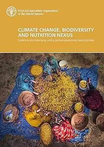 Climate change, biodiversity and nutrition nexus: Evidence and emerging policy and programming opportunities