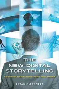The New Digital Storytelling: Creating Narratives with New Media