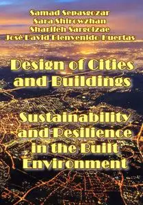 "Design of Cities and Buildings: Sustainability and Resilience in the Built Environment" ed. by Samad Sepasgozar, et al.
