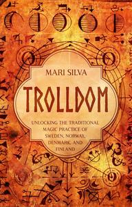 Trolldom: Unlocking the Traditional Magic Practice of Sweden, Norway, Denmark, and Finland (Spriritual Paganism)