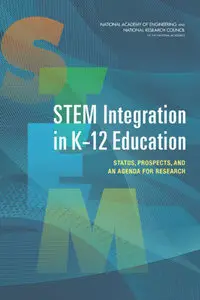 "STEM Integration in K-12 Education: Status, Prospects, and an Agenda for Research" ed. by Margaret Honey, et al.